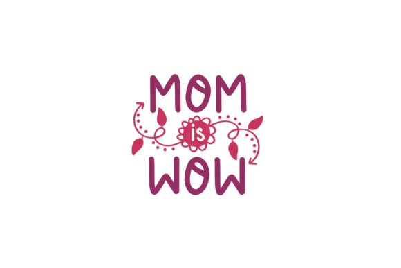 Mom is Wow SVG Cut File for Crafts and Graphics